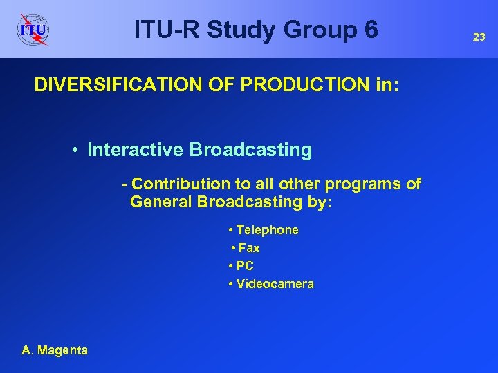 ITU-R Study Group 6 DIVERSIFICATION OF PRODUCTION in: • Interactive Broadcasting - Contribution to