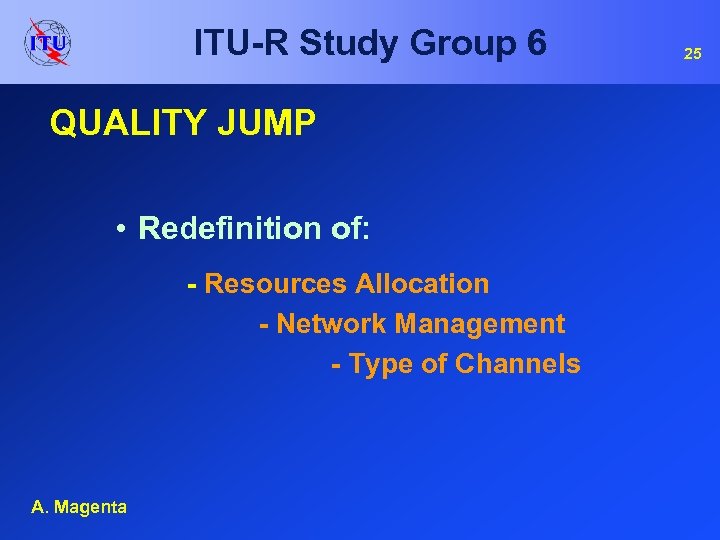 ITU-R Study Group 6 QUALITY JUMP • Redefinition of: - Resources Allocation - Network