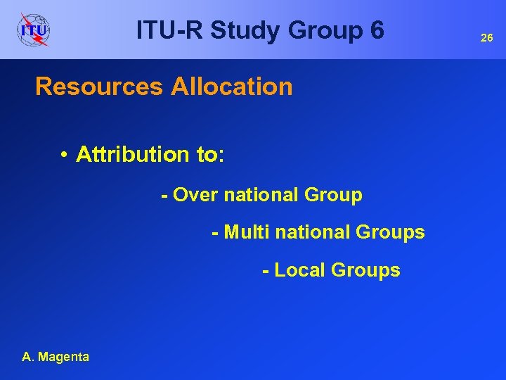 ITU-R Study Group 6 Resources Allocation • Attribution to: - Over national Group -