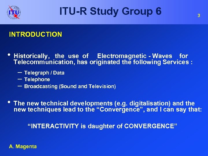 ITU-R Study Group 6 3 INTRODUCTION • Historically, the use of Electromagnetic - Waves