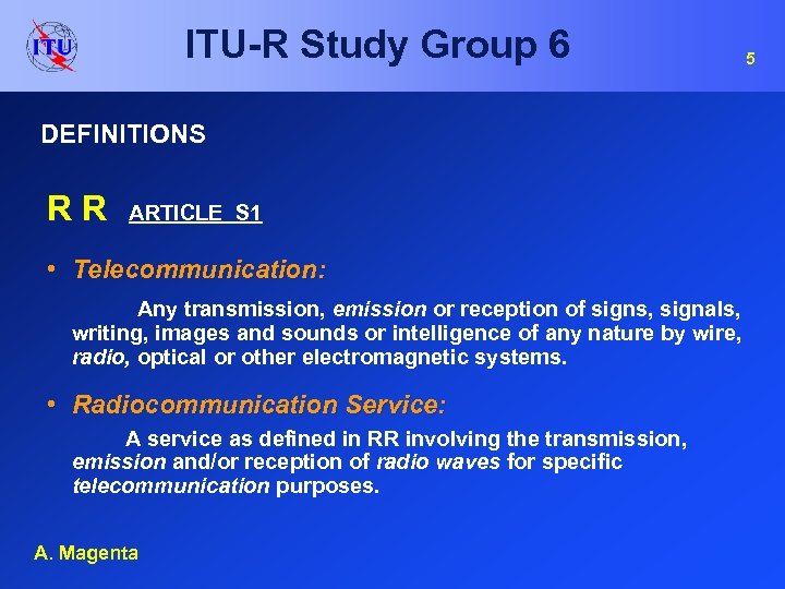 ITU-R Study Group 6 DEFINITIONS RR ARTICLE S 1 • Telecommunication: Any transmission, emission