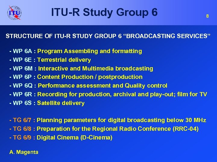 ITU-R Study Group 6 8 STRUCTURE OF ITU-R STUDY GROUP 6 “BROADCASTING SERVICES” -