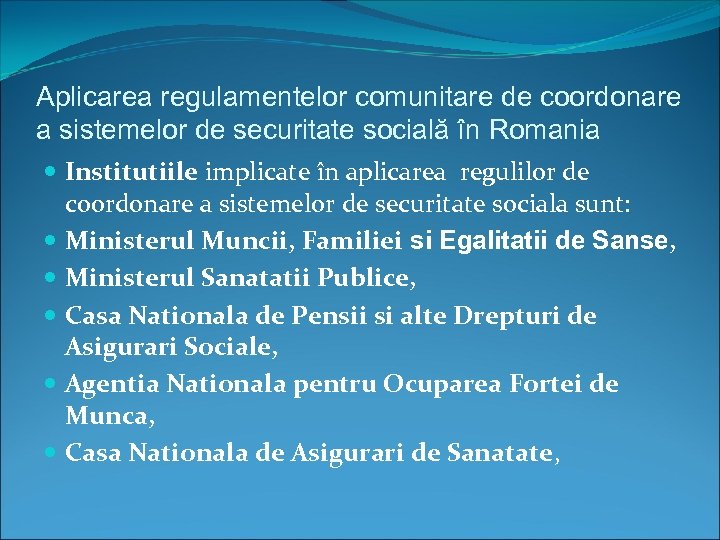 Aplicarea regulamentelor comunitare de coordonare a sistemelor de securitate socială în Romania Institutiile implicate