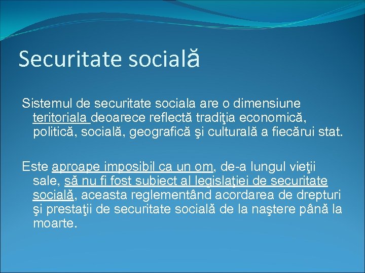 Securitate socială Sistemul de securitate sociala are o dimensiune teritoriala deoarece reflectă tradiţia economică,