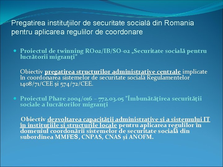 Pregatirea instituţiilor de securitate socială din Romania pentru aplicarea regulilor de coordonare Proiectul de