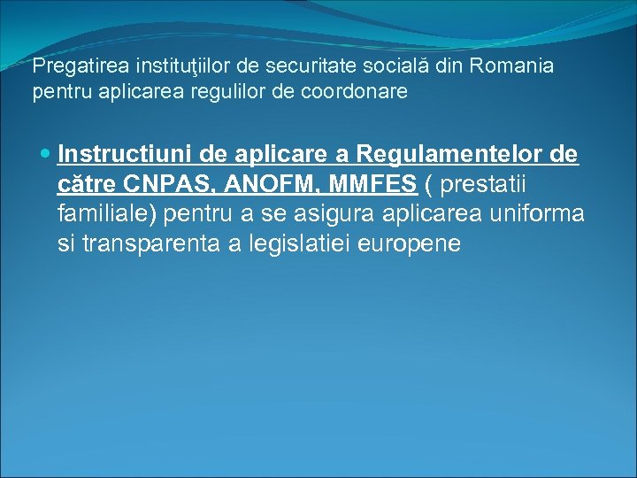 Pregatirea instituţiilor de securitate socială din Romania pentru aplicarea regulilor de coordonare Instructiuni de