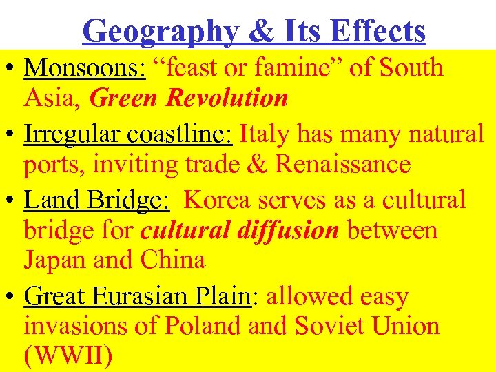 Geography & Its Effects • Monsoons: “feast or famine” of South Asia, Green Revolution