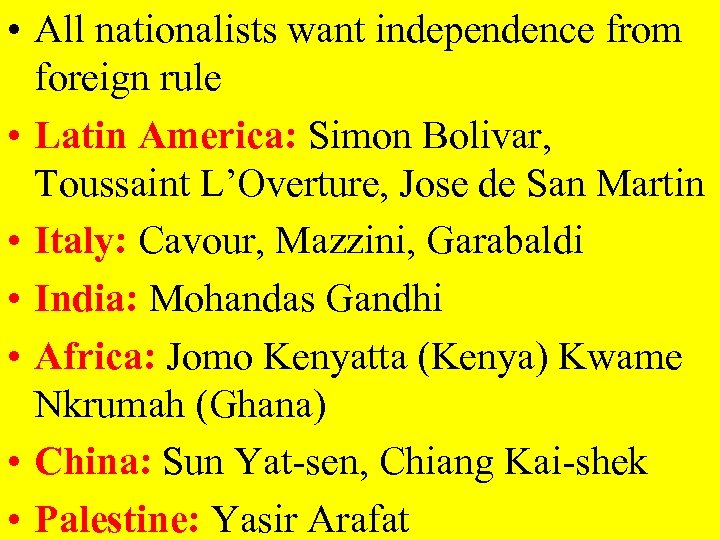  • All nationalists want independence from foreign rule • Latin America: Simon Bolivar,
