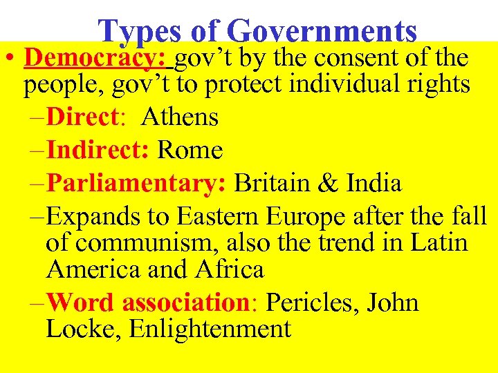 Types of Governments • Democracy: gov’t by the consent of the people, gov’t to