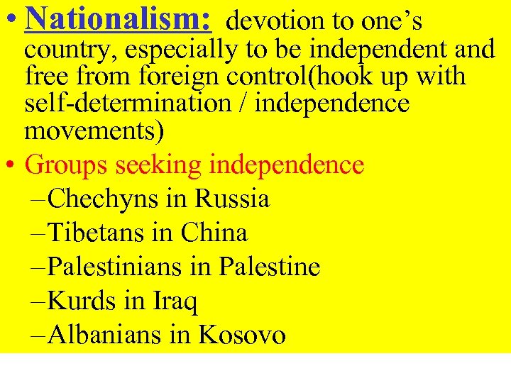  • Nationalism: devotion to one’s country, especially to be independent and free from