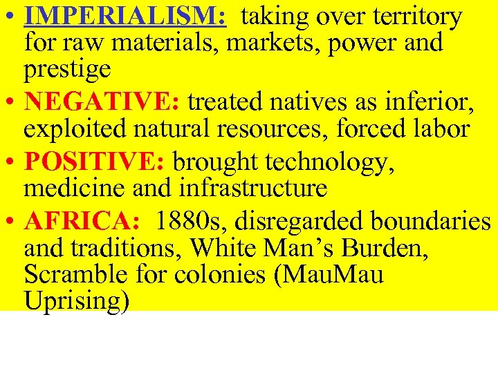  • IMPERIALISM: taking over territory for raw materials, markets, power and prestige •