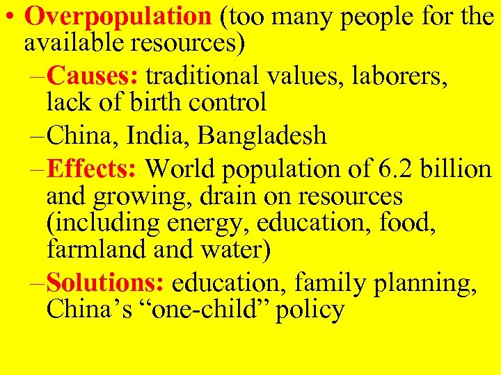  • Overpopulation (too many people for the available resources) – Causes: traditional values,