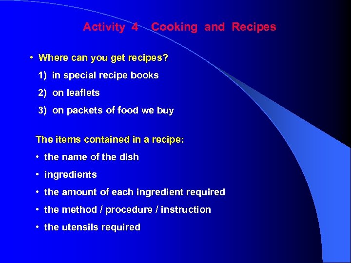 Activity 4 Cooking and Recipes • Where can you get recipes? 1) in special