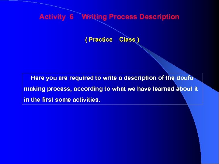 Activity 6 Writing Process Description ( Practice Class ) Here you are required to