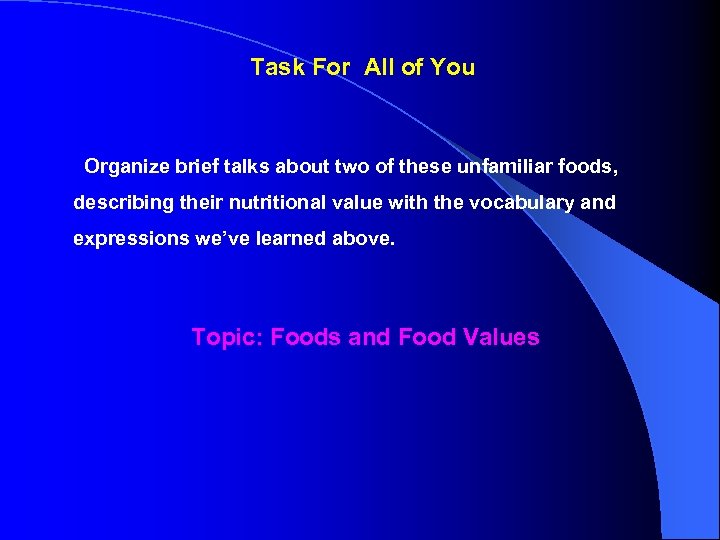 Task For All of You Organize brief talks about two of these unfamiliar foods,