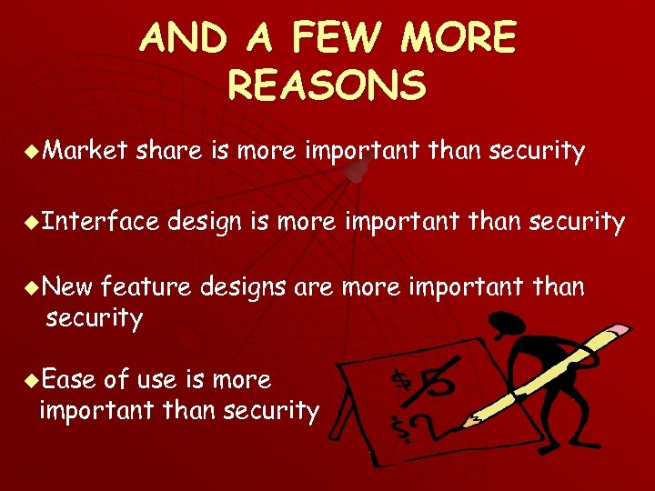 AND A FEW MORE REASONS u. Market share is more important than security u.