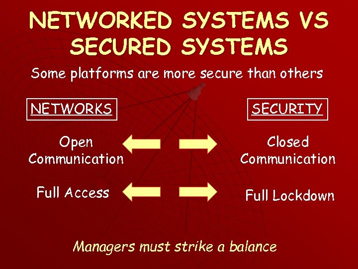 NETWORKED SYSTEMS VS SECURED SYSTEMS Some platforms are more secure than others NETWORKS SECURITY