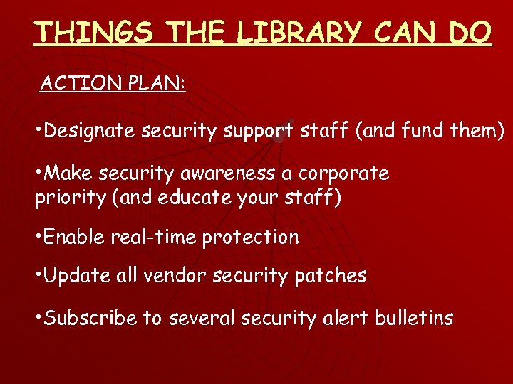 THINGS THE LIBRARY CAN DO ACTION PLAN: • Designate security support staff (and fund