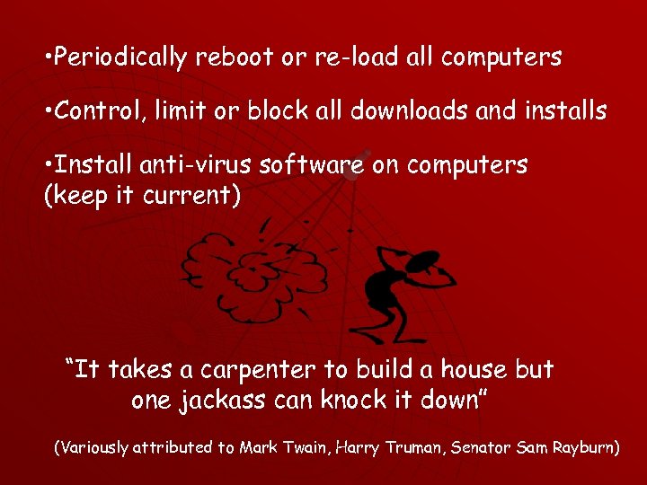  • Periodically reboot or re-load all computers • Control, limit or block all