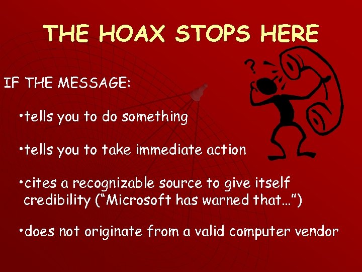 THE HOAX STOPS HERE IF THE MESSAGE: • tells you to do something •