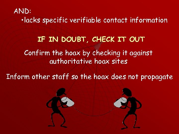 AND: • lacks specific verifiable contact information IF IN DOUBT, CHECK IT OUT Confirm