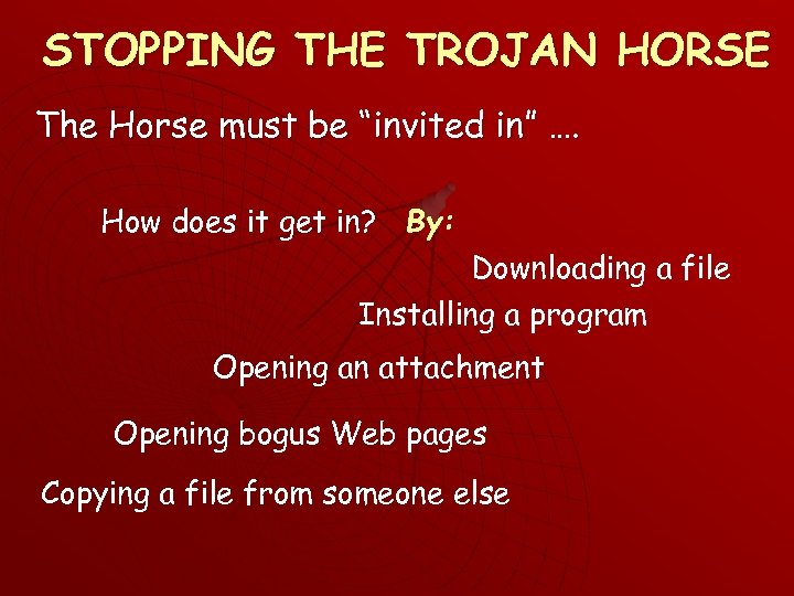 STOPPING THE TROJAN HORSE The Horse must be “invited in” …. How does it