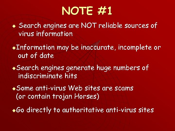 NOTE #1 u u u Search engines are NOT reliable sources of virus information