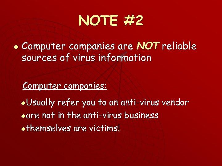 NOTE #2 u Computer companies are NOT reliable sources of virus information Computer companies: