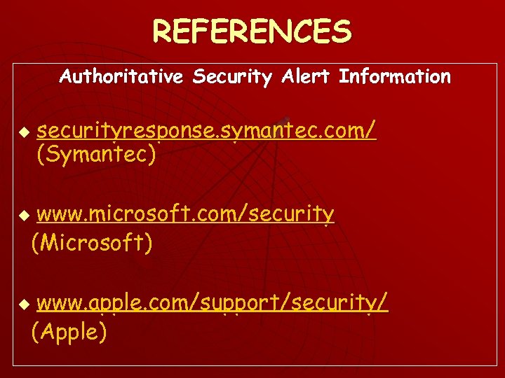 REFERENCES Authoritative Security Alert Information u securityresponse. symantec. com/ (Symantec) www. microsoft. com/security (Microsoft)