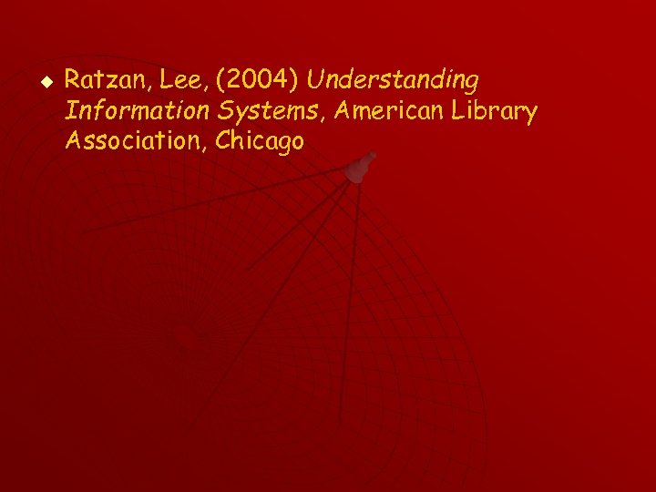 u Ratzan, Lee, (2004) Understanding Information Systems, American Library Association, Chicago 