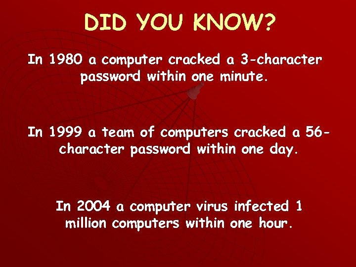 DID YOU KNOW? In 1980 a computer cracked a 3 -character password within one