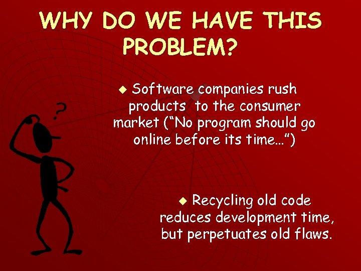 WHY DO WE HAVE THIS PROBLEM? Software companies rush products to the consumer market