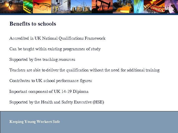 Benefits to schools Accredited in UK National Qualifications Framework Can be taught within existing