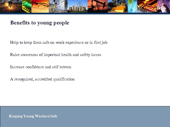 Benefits to young people Help to keep them safe on work experience or in