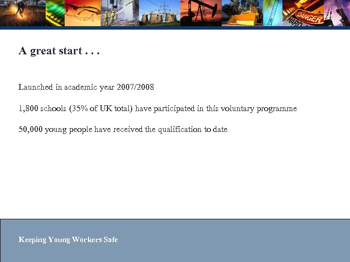 A great start. . . Launched in academic year 2007/2008 1, 800 schools (35%