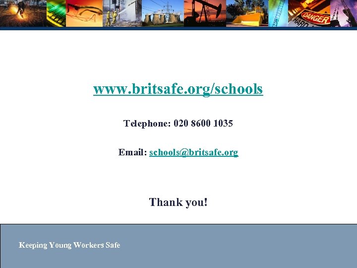 www. britsafe. org/schools Telephone: 020 8600 1035 Email: schools@britsafe. org Thank you! Keeping Young