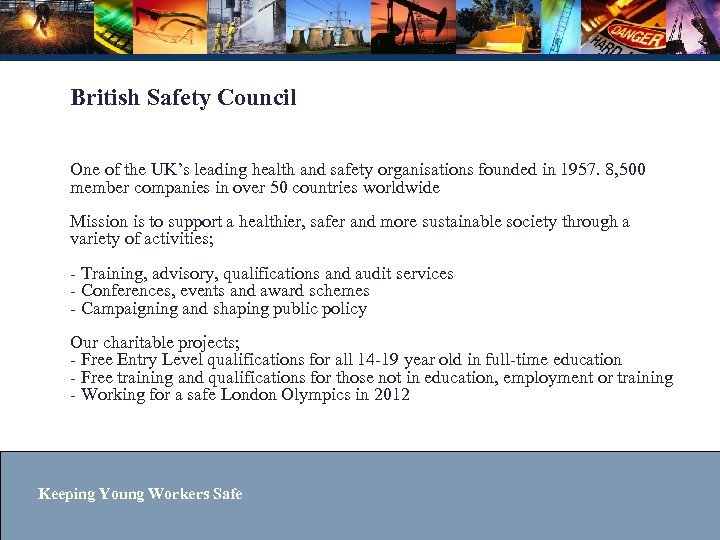 British Safety Council One of the UK’s leading health and safety organisations founded in