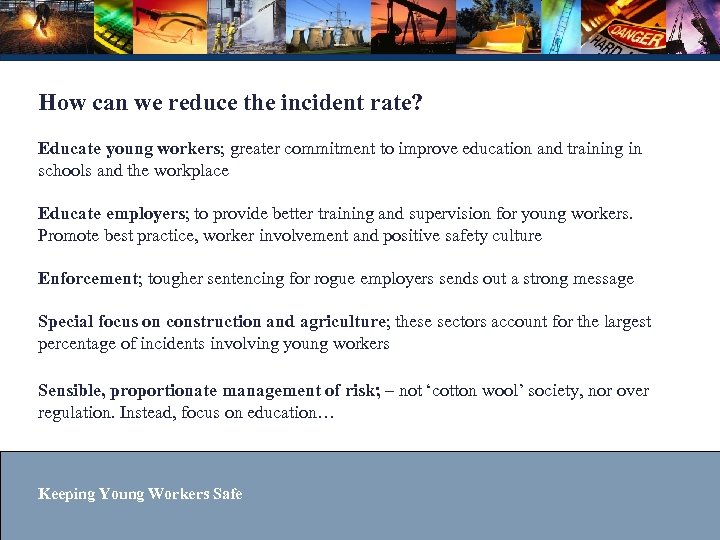 How can we reduce the incident rate? Educate young workers; greater commitment to improve