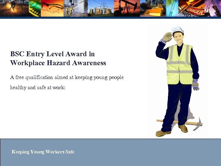 BSC Entry Level Award in Workplace Hazard Awareness A free qualification aimed at keeping