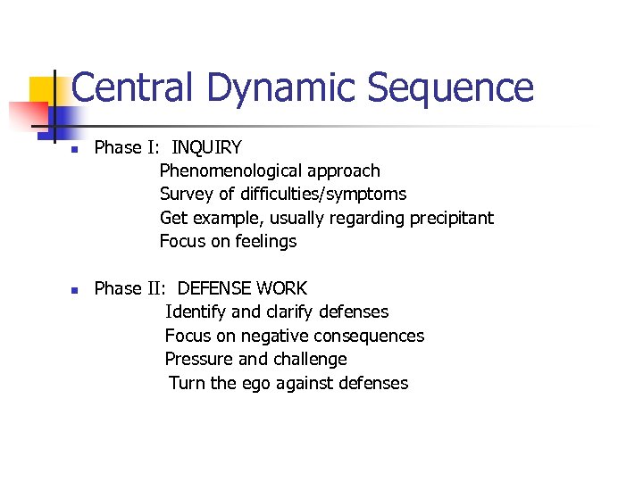 Central Dynamic Sequence n n Phase I: INQUIRY Phenomenological approach Survey of difficulties/symptoms Get