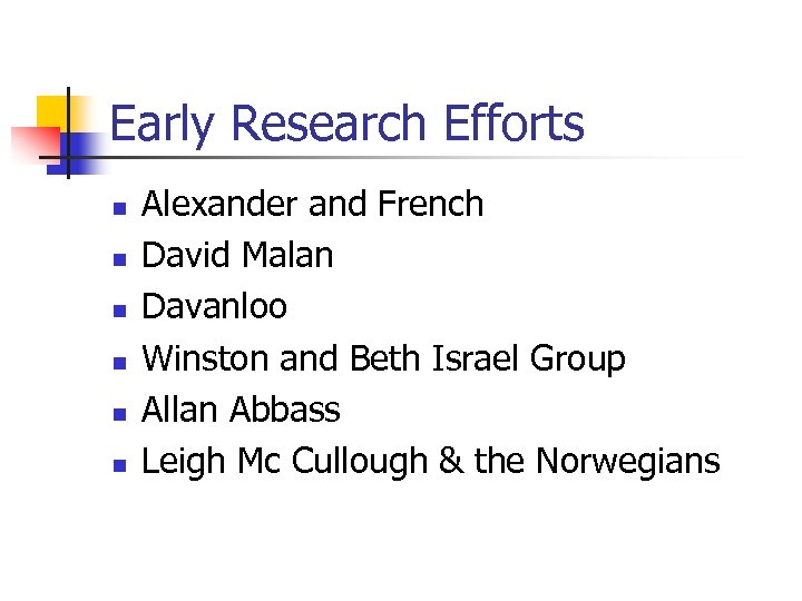 Early Research Efforts n n n Alexander and French David Malan Davanloo Winston and