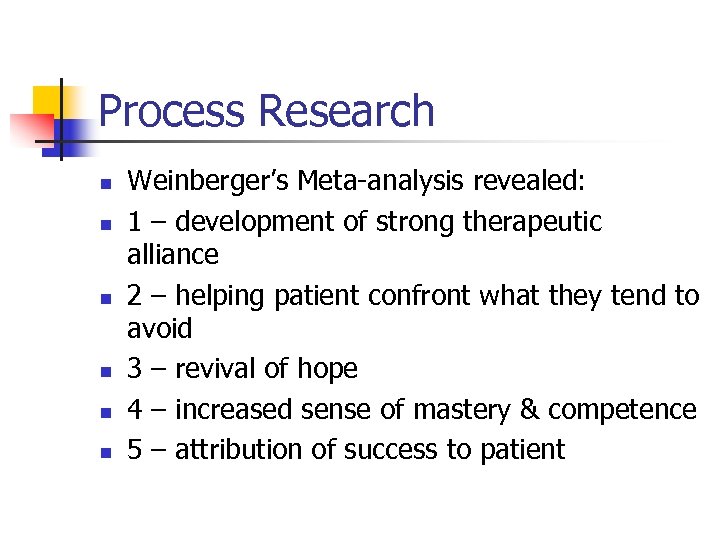 Process Research n n n Weinberger’s Meta-analysis revealed: 1 – development of strong therapeutic