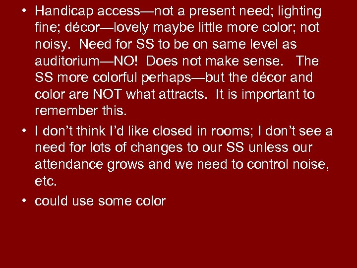  • Handicap access—not a present need; lighting fine; décor—lovely maybe little more color;