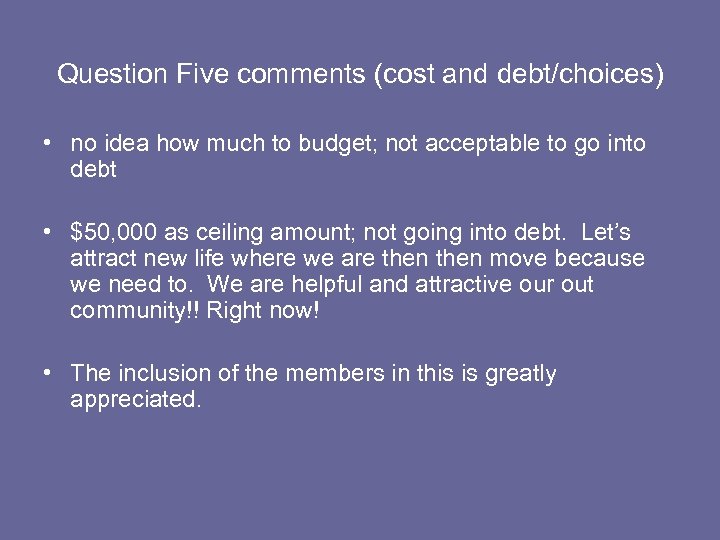 Question Five comments (cost and debt/choices) • no idea how much to budget; not
