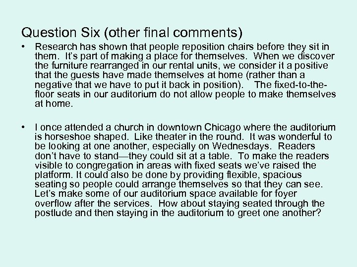 Question Six (other final comments) • Research has shown that people reposition chairs before