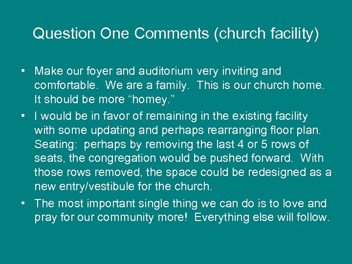 Question One Comments (church facility) • Make our foyer and auditorium very inviting and