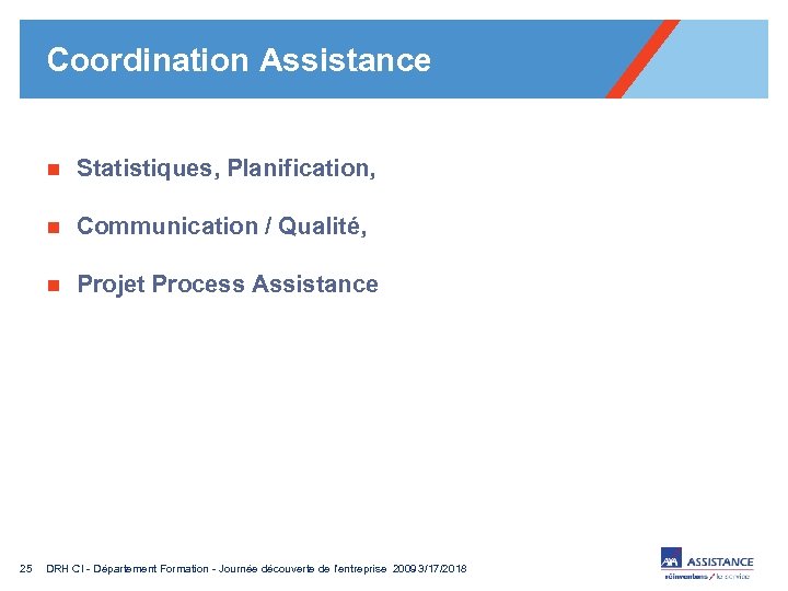 Coordination Assistance n n Communication / Qualité, n 25 Statistiques, Planification, Projet Process Assistance