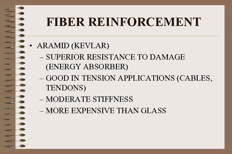 FIBER REINFORCEMENT • ARAMID (KEVLAR) – SUPERIOR RESISTANCE TO DAMAGE (ENERGY ABSORBER) – GOOD