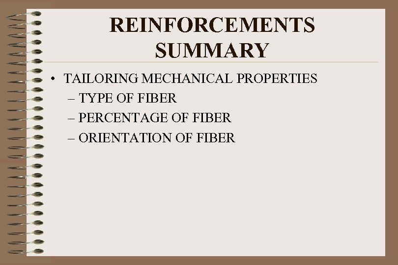 REINFORCEMENTS SUMMARY • TAILORING MECHANICAL PROPERTIES – TYPE OF FIBER – PERCENTAGE OF FIBER