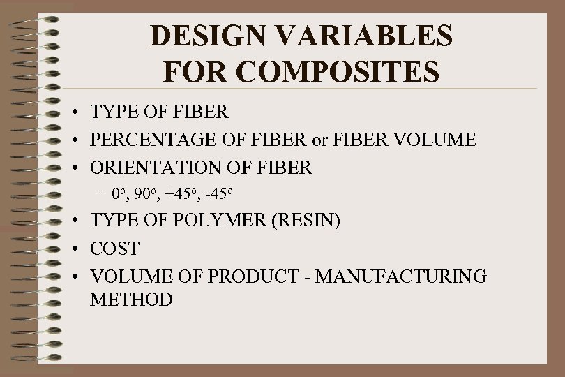 DESIGN VARIABLES FOR COMPOSITES • TYPE OF FIBER • PERCENTAGE OF FIBER or FIBER